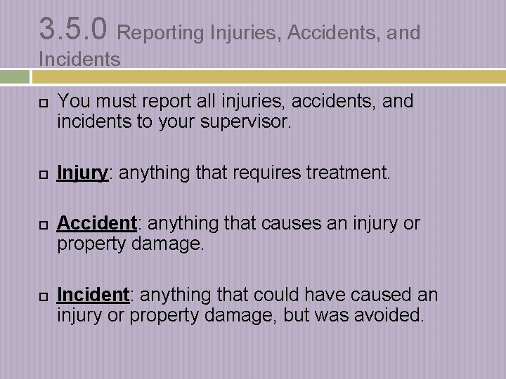 3. 5. 0 Reporting Injuries, Accidents, and Incidents You must report all injuries, accidents,