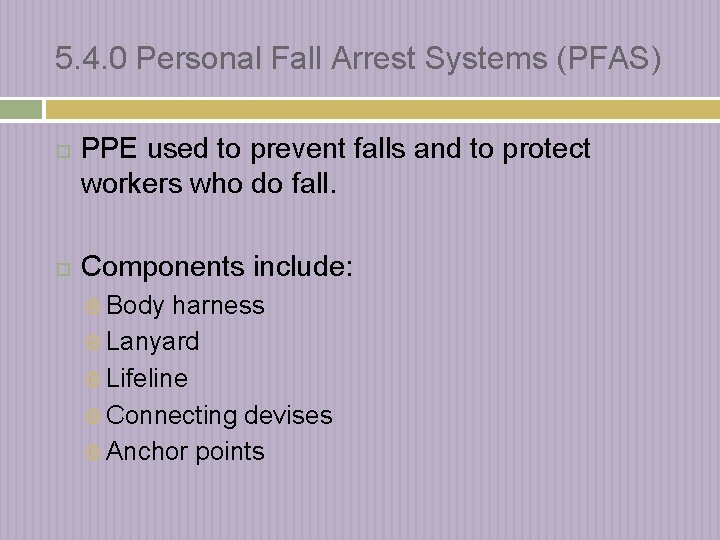 5. 4. 0 Personal Fall Arrest Systems (PFAS) PPE used to prevent falls and