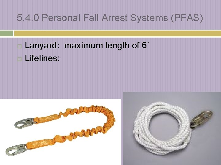 5. 4. 0 Personal Fall Arrest Systems (PFAS) Lanyard: maximum length of 6’ Lifelines: