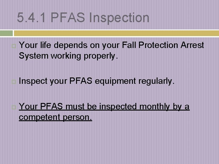 5. 4. 1 PFAS Inspection Your life depends on your Fall Protection Arrest System