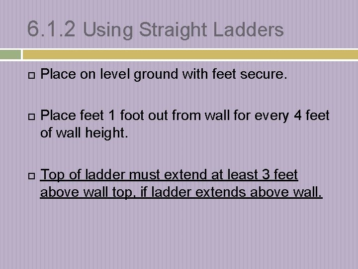 6. 1. 2 Using Straight Ladders Place on level ground with feet secure. Place