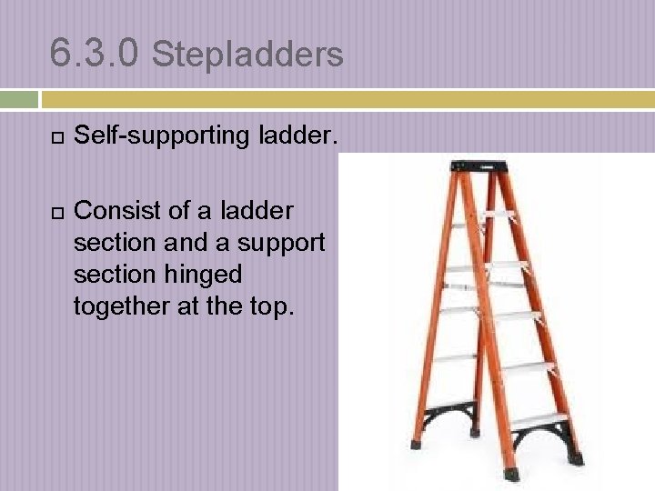 6. 3. 0 Stepladders Self-supporting ladder. Consist of a ladder section and a support