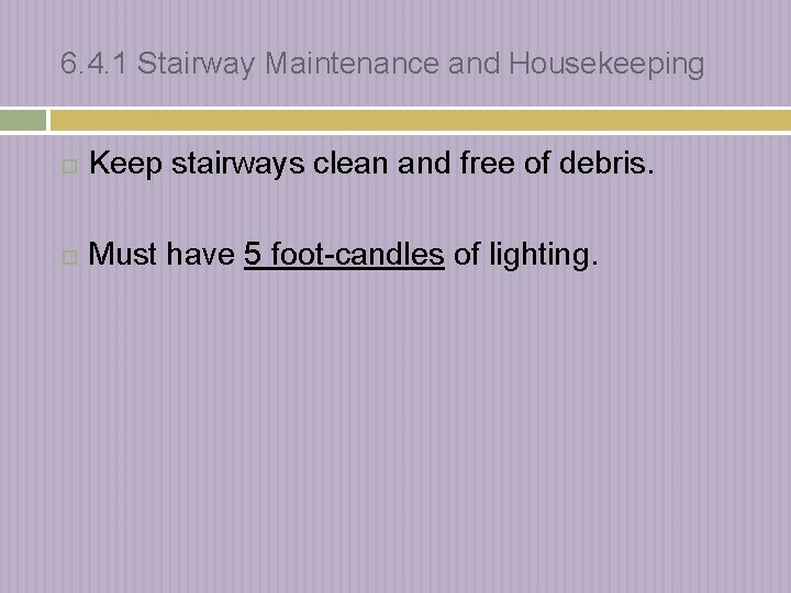 6. 4. 1 Stairway Maintenance and Housekeeping Keep stairways clean and free of debris.