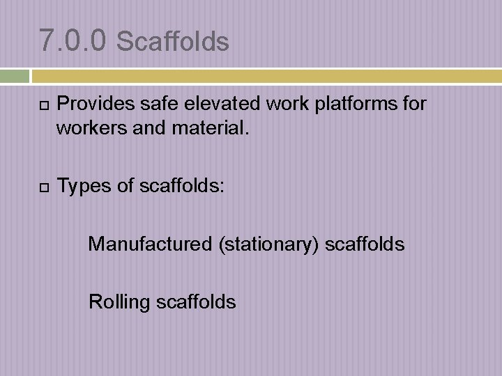 7. 0. 0 Scaffolds Provides safe elevated work platforms for workers and material. Types