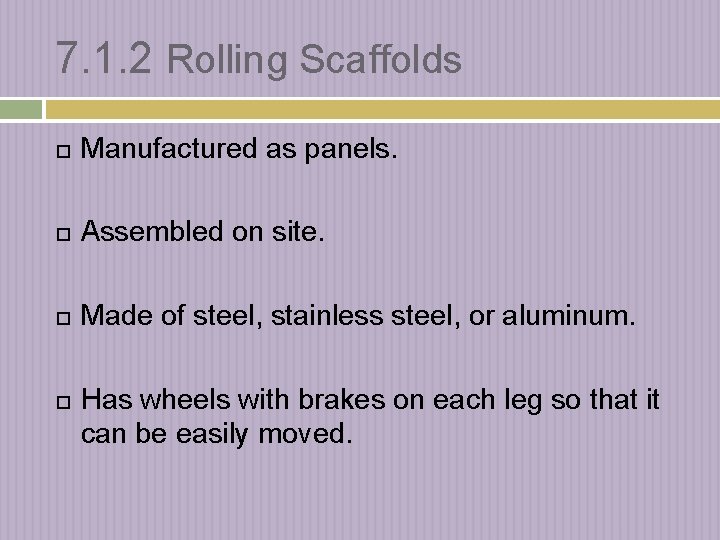 7. 1. 2 Rolling Scaffolds Manufactured as panels. Assembled on site. Made of steel,