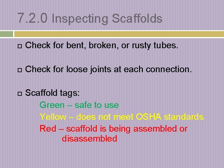 7. 2. 0 Inspecting Scaffolds Check for bent, broken, or rusty tubes. Check for