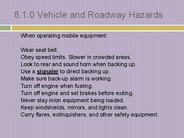 8. 1. 0 Vehicle and Roadway Hazards When operating mobile equipment: Wear seat belt.