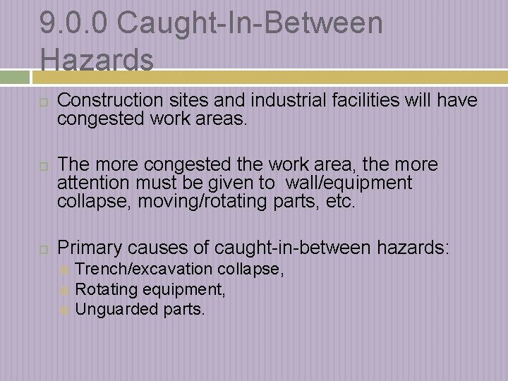 9. 0. 0 Caught-In-Between Hazards Construction sites and industrial facilities will have congested work