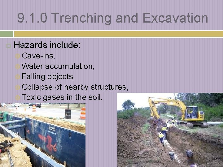 9. 1. 0 Trenching and Excavation Hazards include: Cave-ins, Water accumulation, Falling objects, Collapse
