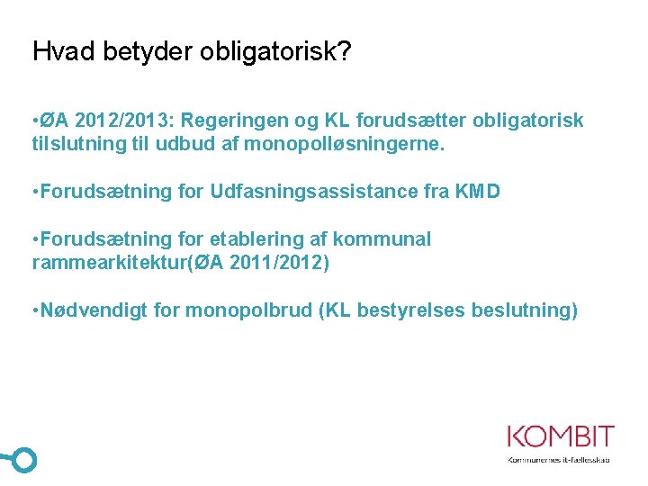 Hvad betyder obligatorisk? • ØA 2012/2013: Regeringen og KL forudsætter obligatorisk tilslutning til udbud
