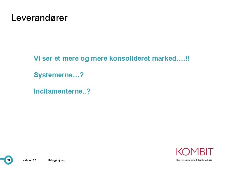 Leverandører Vi ser et mere og mere konsolideret marked…. !! Systemerne…? Incitamenterne. . ?