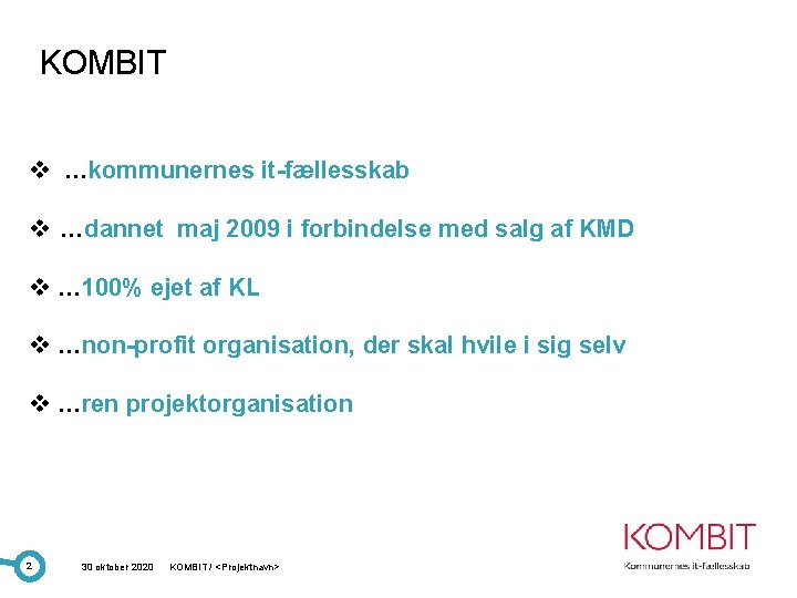 KOMBIT v …kommunernes it-fællesskab v …dannet maj 2009 i forbindelse med salg af KMD