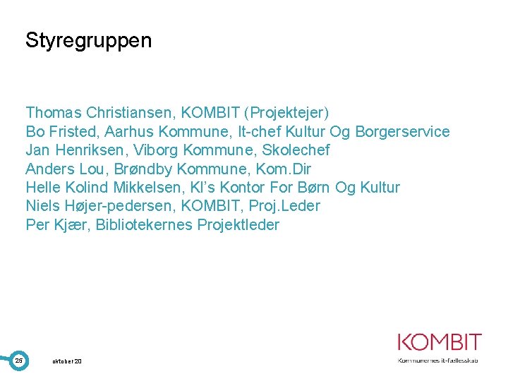 Styregruppen Thomas Christiansen, KOMBIT (Projektejer) Bo Fristed, Aarhus Kommune, It-chef Kultur Og Borgerservice Jan