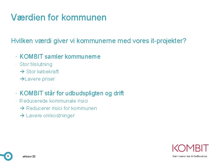 Værdien for kommunen Hvilken værdi giver vi kommunerne med vores it-projekter? · KOMBIT samler