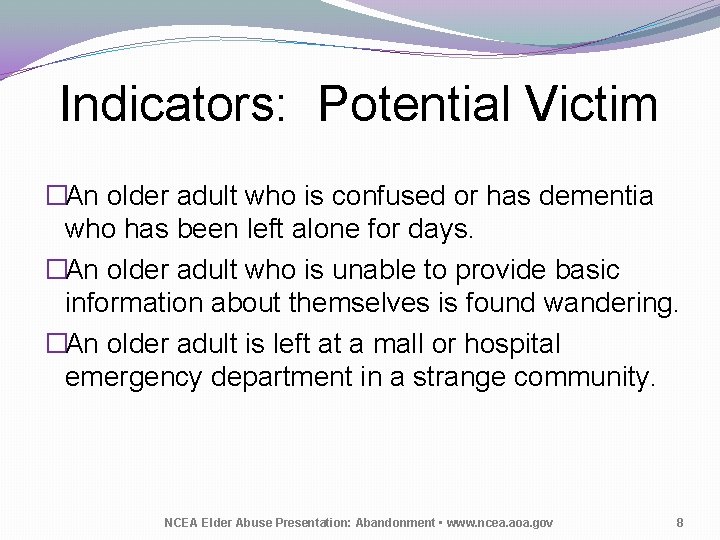 Indicators: Potential Victim �An older adult who is confused or has dementia who has