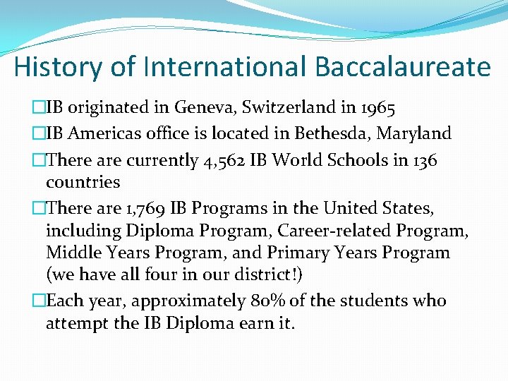 History of International Baccalaureate �IB originated in Geneva, Switzerland in 1965 �IB Americas office