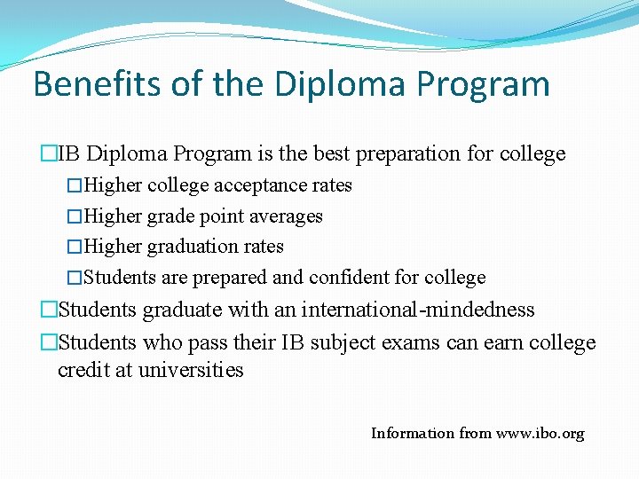 Benefits of the Diploma Program �IB Diploma Program is the best preparation for college