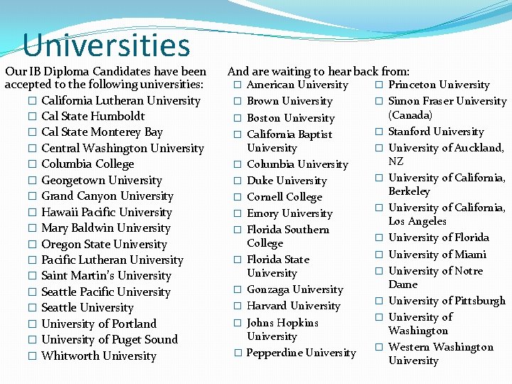 Universities Our IB Diploma Candidates have been accepted to the following universities: � California