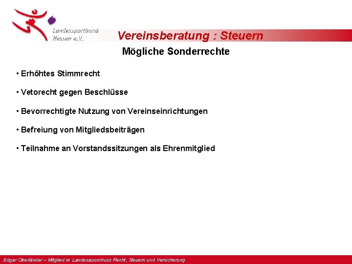 Vereinsberatung : Steuern Mögliche Sonderrechte • Erhöhtes Stimmrecht • Vetorecht gegen Beschlüsse • Bevorrechtigte