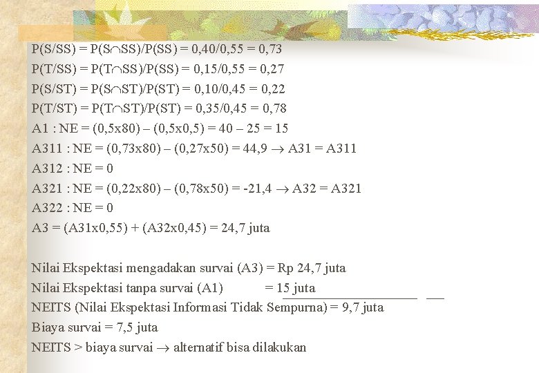 P(S/SS) = P(S SS)/P(SS) = 0, 40/0, 55 = 0, 73 P(T/SS) = P(T