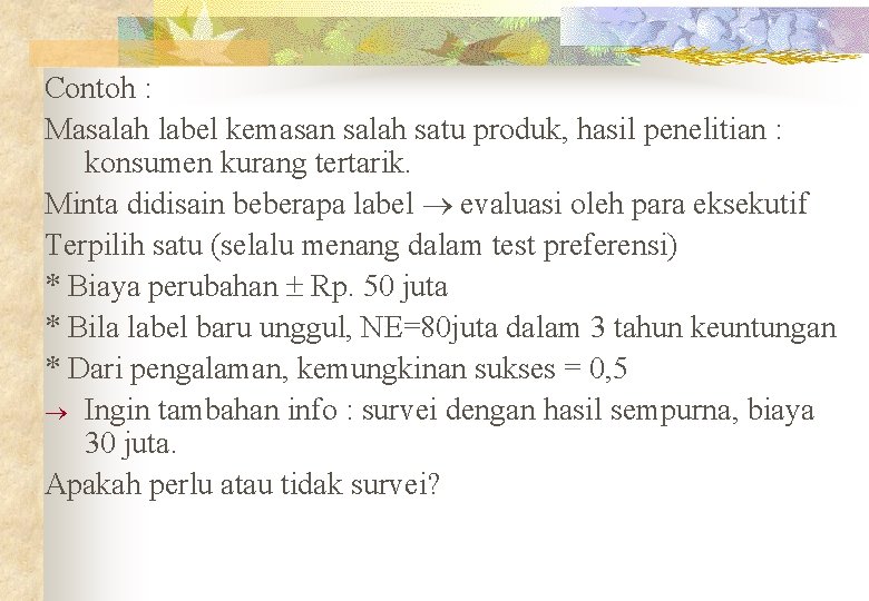 Contoh : Masalah label kemasan salah satu produk, hasil penelitian : konsumen kurang tertarik.