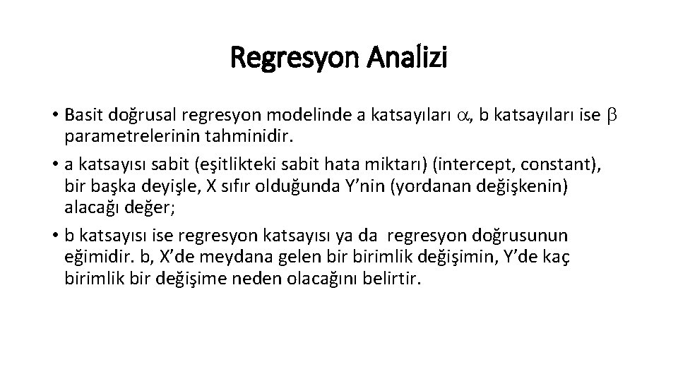 Regresyon Analizi • Basit doğrusal regresyon modelinde a katsayıları , b katsayıları ise parametrelerinin