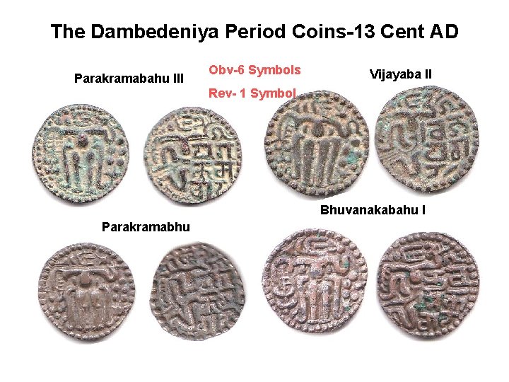 The Dambedeniya Period Coins-13 Cent AD Parakramabahu III Obv-6 Symbols Vijayaba II Rev- 1