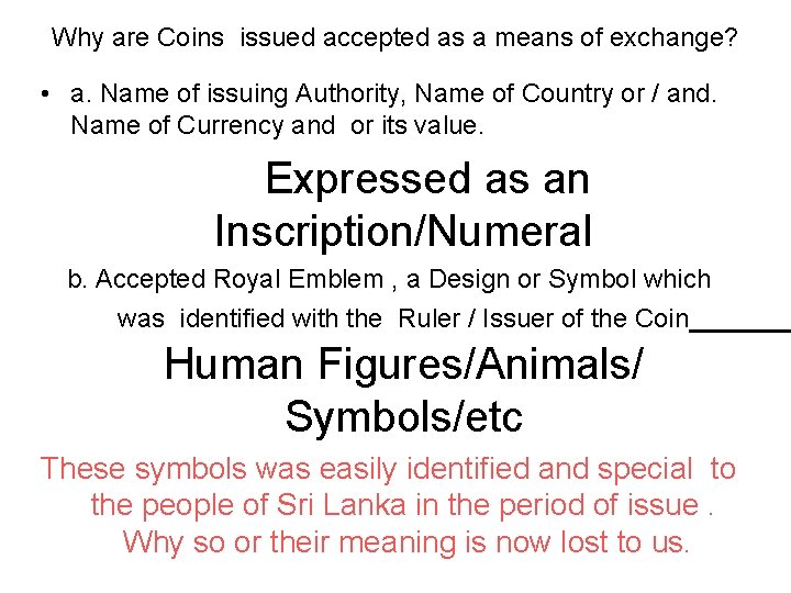Why are Coins issued accepted as a means of exchange? • a. Name of