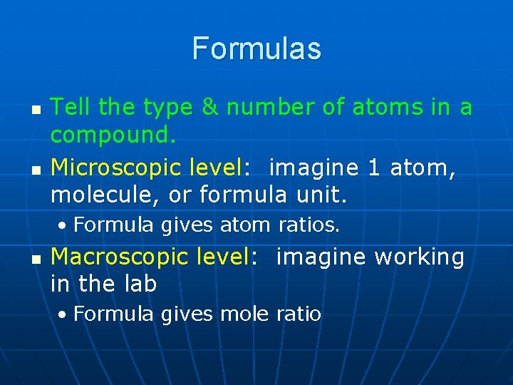 Formulas n n Tell the type & number of atoms in a compound. Microscopic