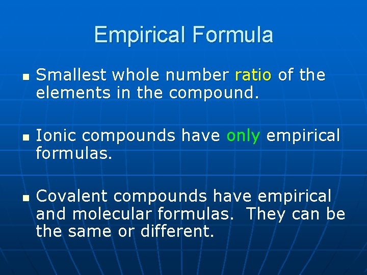 Empirical Formula n n n Smallest whole number ratio of the elements in the