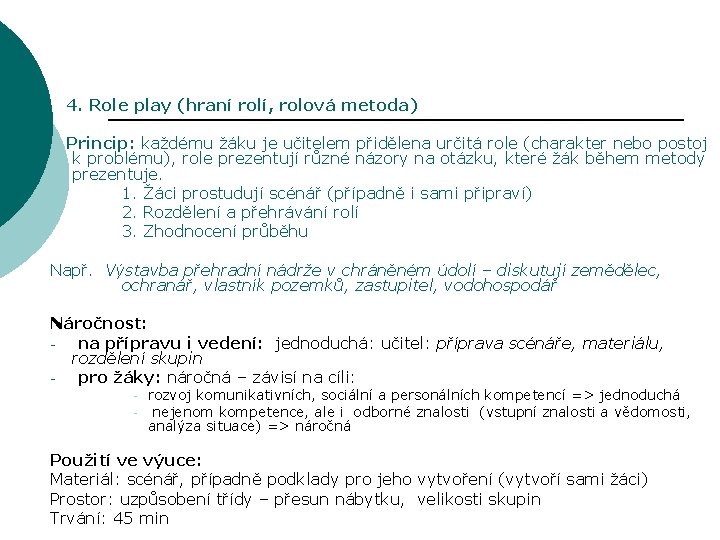 4. Role play (hraní rolí, rolová metoda) Princip: každému žáku je učitelem přidělena určitá