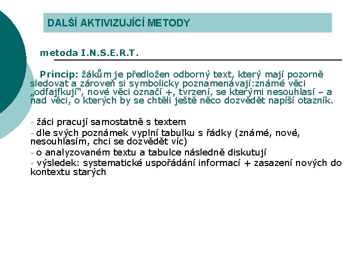 DALŠÍ AKTIVIZUJÍCÍ METODY metoda I. N. S. E. R. T. Princip: žákům je předložen