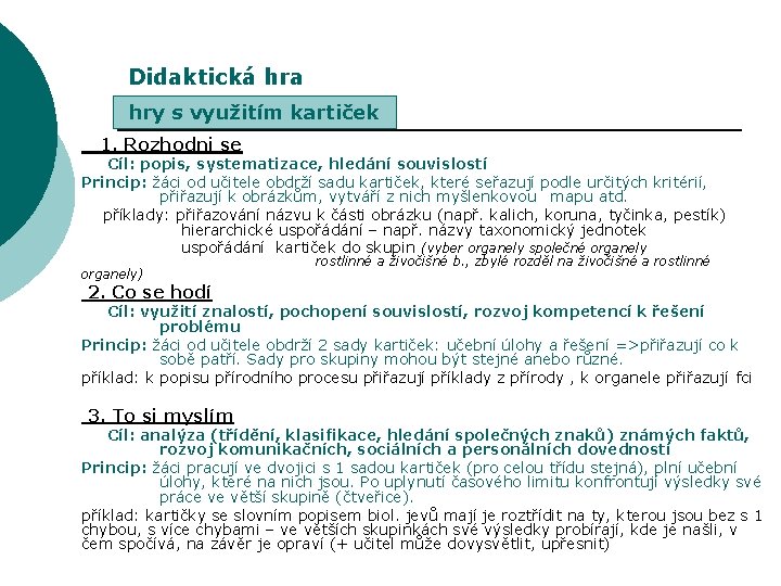 Didaktická hra hry s využitím kartiček 1. Rozhodni se Cíl: popis, systematizace, hledání souvislostí