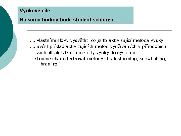 Výukové cíle Na konci hodiny bude student schopen…. …. . vlastními slovy vysvětlit co