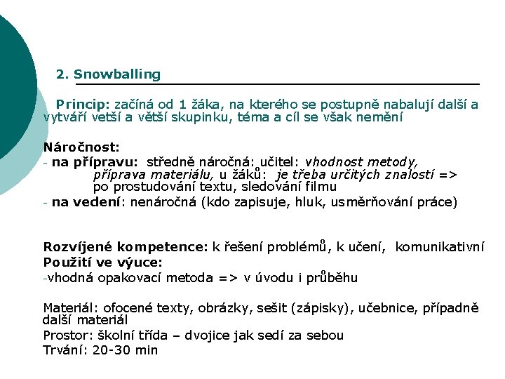 2. Snowballing Princip: začíná od 1 žáka, na kterého se postupně nabalují další a