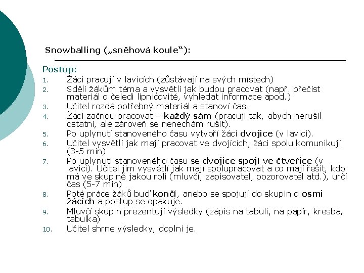 Snowballing („sněhová koule“): Postup: 1. Žáci pracují v lavicích (zůstávají na svých místech) 2.