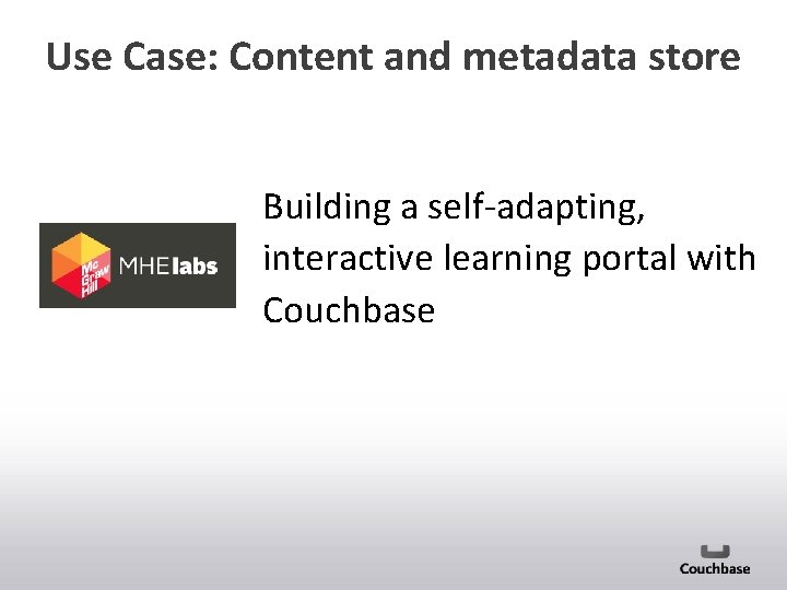 Use Case: Content and metadata store Building a self-adapting, interactive learning portal with Couchbase
