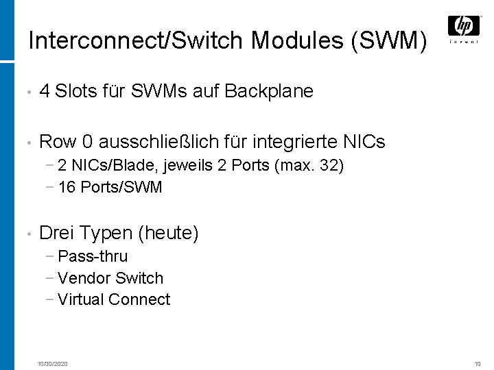 Interconnect/Switch Modules (SWM) • 4 Slots für SWMs auf Backplane • Row 0 ausschließlich