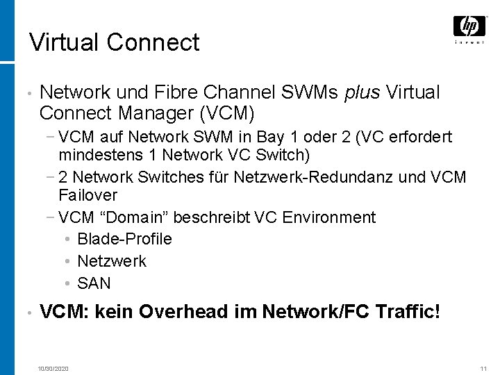 Virtual Connect • Network und Fibre Channel SWMs plus Virtual Connect Manager (VCM) −