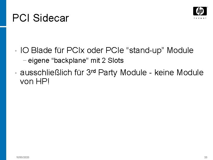 PCI Sidecar • IO Blade für PCIx oder PCIe “stand-up” Module − eigene “backplane”