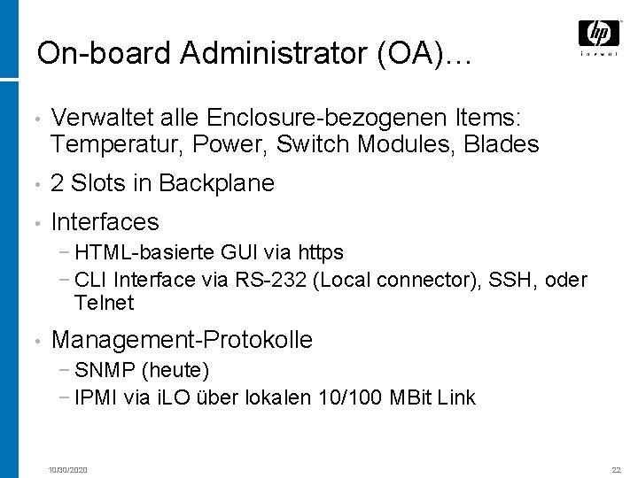 On-board Administrator (OA)… • Verwaltet alle Enclosure-bezogenen Items: Temperatur, Power, Switch Modules, Blades •