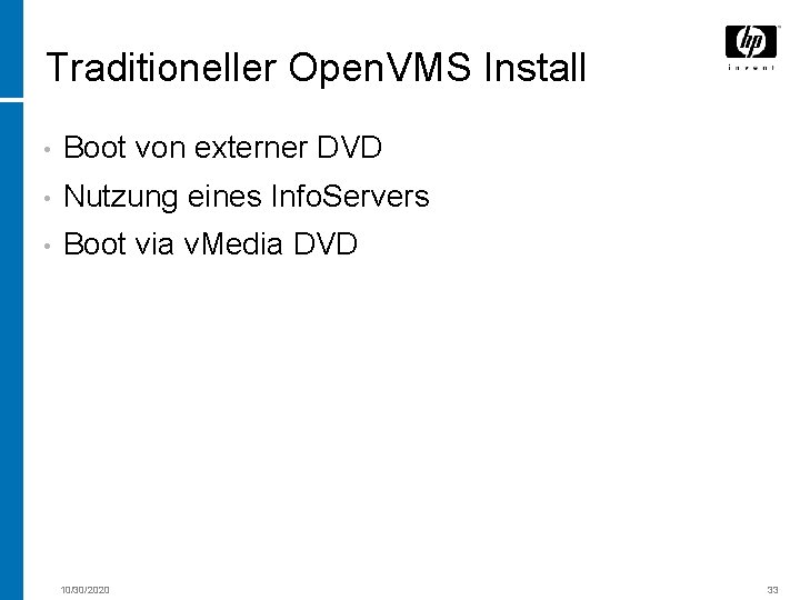 Traditioneller Open. VMS Install • Boot von externer DVD • Nutzung eines Info. Servers
