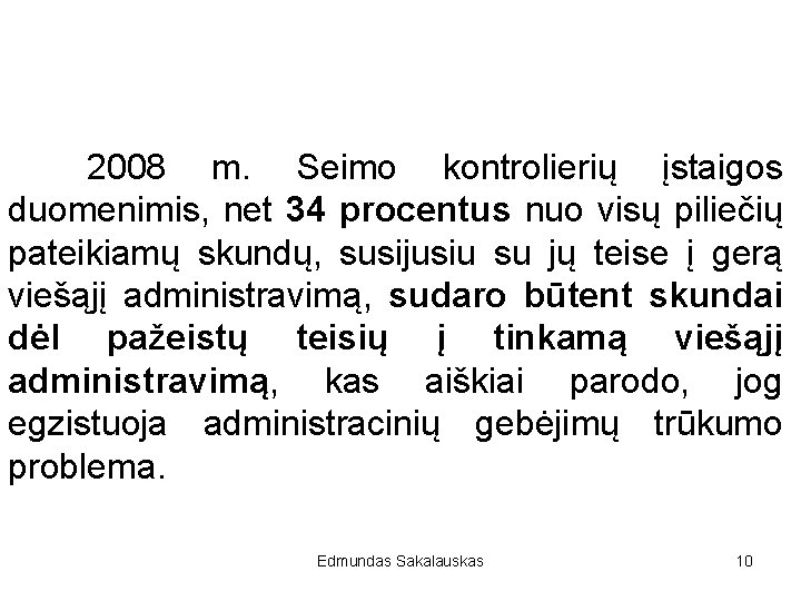 2008 m. Seimo kontrolierių įstaigos duomenimis, net 34 procentus nuo visų piliečių pateikiamų skundų,