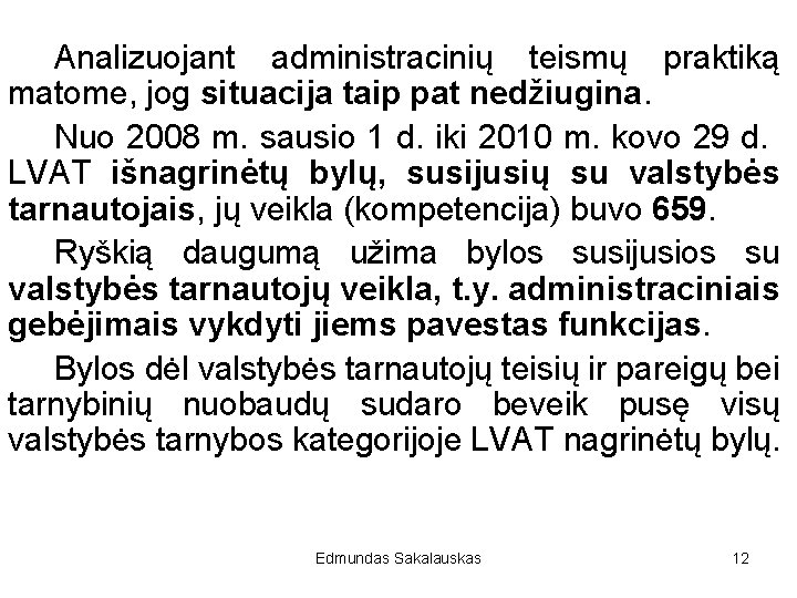 Analizuojant administracinių teismų praktiką matome, jog situacija taip pat nedžiugina. Nuo 2008 m. sausio