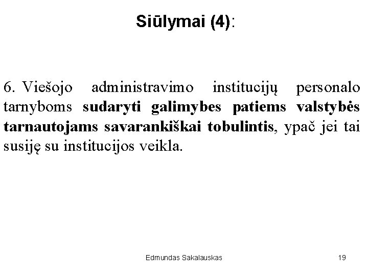 Siūlymai (4): 6. Viešojo administravimo institucijų personalo tarnyboms sudaryti galimybes patiems valstybės tarnautojams savarankiškai