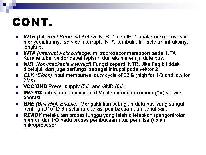 CONT. n n n n INTR (Interrupt Request) Ketika INTR=1 dan IF=1, maka mikroprosesor