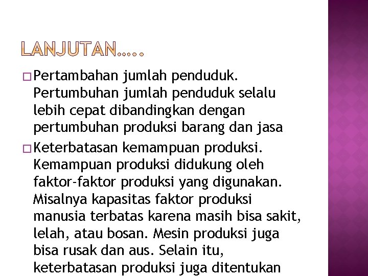 � Pertambahan jumlah penduduk. Pertumbuhan jumlah penduduk selalu lebih cepat dibandingkan dengan pertumbuhan produksi