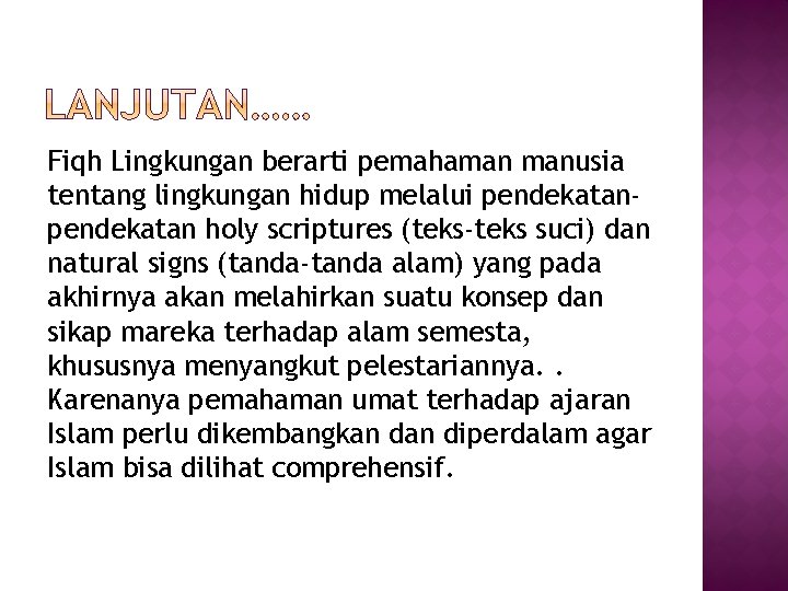 Fiqh Lingkungan berarti pemahaman manusia tentang lingkungan hidup melalui pendekatan holy scriptures (teks-teks suci)