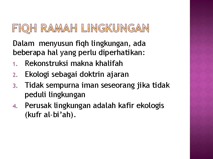 Dalam menyusun fiqh lingkungan, ada beberapa hal yang perlu diperhatikan: 1. Rekonstruksi makna khalifah