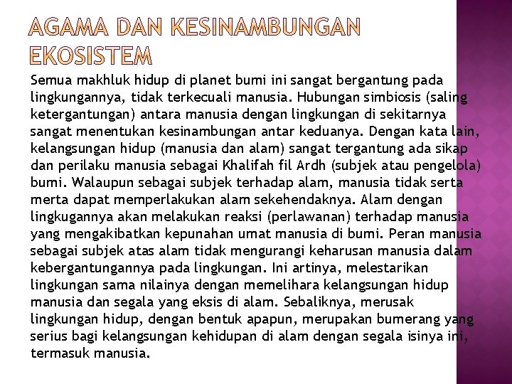 Semua makhluk hidup di planet bumi ini sangat bergantung pada lingkungannya, tidak terkecuali manusia.